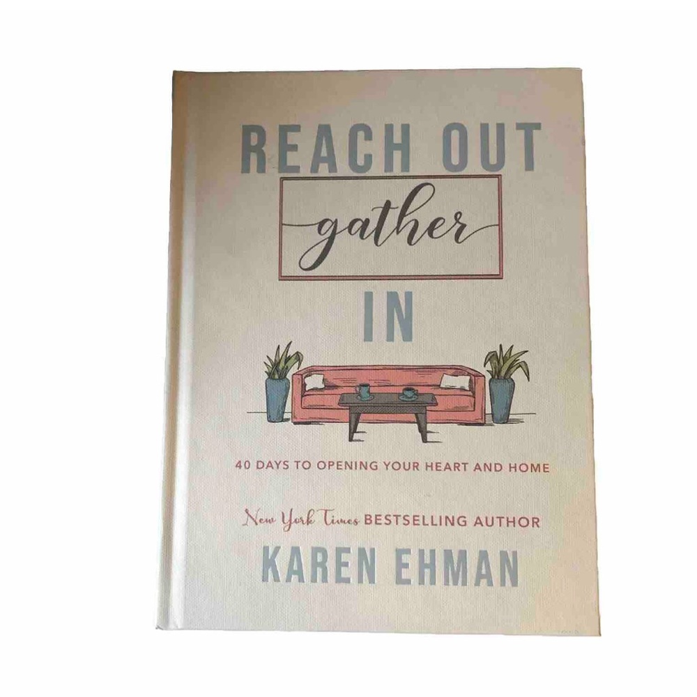 Reach Out Gather In: 40 Days Open Your Heart & Home Hardcover Book - Christian